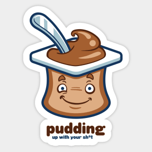 Chocolate Pudding Up With Your Sh*t Sticker